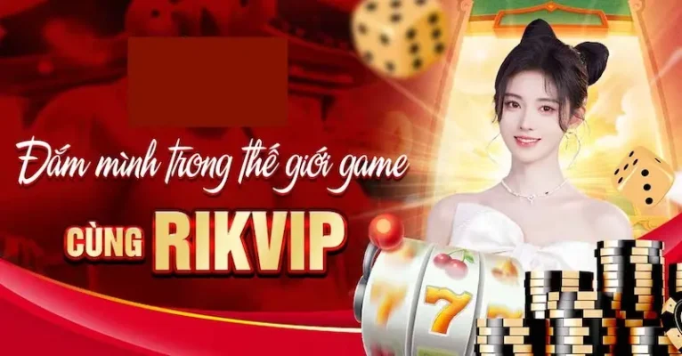 KHÁM PHÁ SỨC HÚT CỦA DEALER RIKVIP